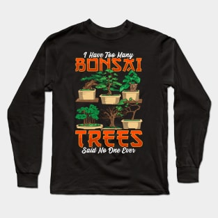 I Have Too Many Bonsai Trees Funny Bonsai Tree Gift Bonzie Long Sleeve T-Shirt